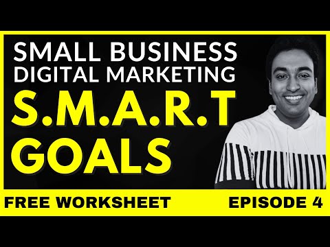 S.M.A.R.T GOALS For Small Business Digital Marketing (Free Work Sheet Template) | Ep.4