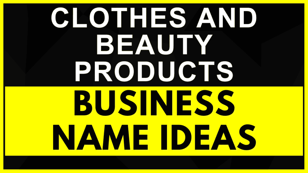 Business Name Ideas for Clothes and Beauty Products|